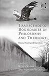 Transcending Boundaries in Philosophy and Theology: Reason, Meaning and Experience (Transcending Boundaries in Philosophy & Theology)