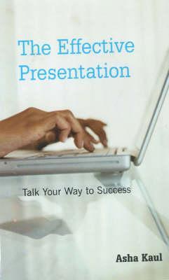 The Effective Presentation: Talk Your Way To Success
