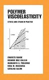 Polymer Viscoelasticity: Stress and Strain in Practice (Plastics Engineering)
