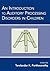 An Introduction to Auditory Processing Disorders in Children