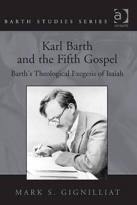 Karl Barth and the Fifth Gospel: Barth's Theological Exegesis of Isaiah