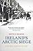 Ireland's Arctic Siege: The...