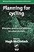 Planning for Cycling: Principles, Practice, and Solutions for Urban Planners