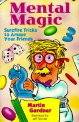 Mental Magic: Surefire Tricks to Amaze Your Friends