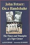 John Fetzer: On a Handshake : The Times and Triumphs of a Tiger Owner John Fetzer: On a Handshake : The Times and Triumphs of a Tiger Owner