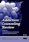 Addiction Counseling Review: Preparing for Comprehensive, Certification, and Licensing Examinations