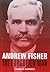 Andrew Fisher: The Forgotten Man