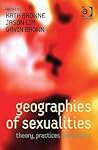 Geographies of Sexualities: Theory, Practices and Politics