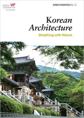 Korean Architecture: Breathing with Nature (Korea Essentials No. 12, 12)