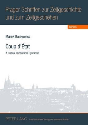 Coup d’État: A Critical Theoretical Synthesis (Prager Schriften zur Zeitgeschichte und zum Zeitgeschehen)