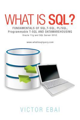 What Is SQL ?: Fundamentals Of SQL,T-SQL,PL/SQL and datawarehousing.