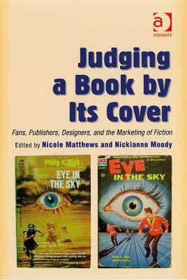 Judging a Book by Its Cover: Fans, Publishers, Designers, and the Marketing of Fiction (Hardcover)