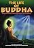 The Life of Buddha: From Prince Siddhartha to Buddha