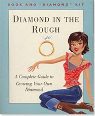 Diamond in the Rough: A Complete Guide to Growing Your Own Diamond (Petites Plus Series)