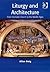 Liturgy and Architecture (L...
