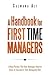 A Handbook for First Time Managers: Critical Pointers That New Managers Need to Know to Succeed in Their Managerial Role