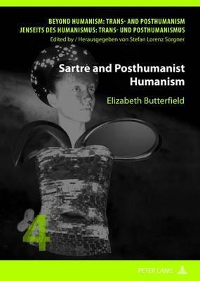 Sartre and Posthumanist Humanism (Beyond Humanism: Trans- and Posthumanism / Jenseits des Humanismus: Trans- und Posthumanismus)