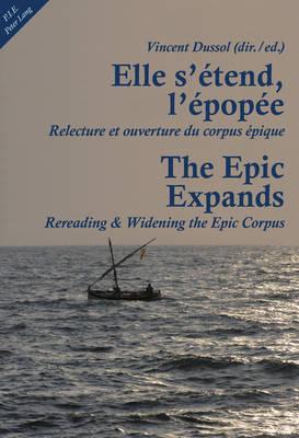 Elle s’étend, l’épopée- The Epic Expands: Relecture et ouverture du corpus épique- Rereading & Widening the Epic Corpus (English and French Edition)