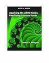 Applying the ASME Codes: Plant Piping & Pressure Vessels (Mister Mech Mentor)