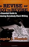 To Revise or Not to Revise: The Essential Guide to Reviewing Somebody Else's Writing by Maniak, Angela J. (2005) Spiral-bound