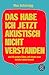 Das Habe Ich Jetzt Akustisch Nicht Verstanden Und 99 Andere Sätze, Mit Denen Man Durchs Leben Kommt