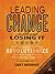 Leading Change Without Losing It: Five Strategies That Can Revolutionize How You Lead Change When Facing Opposition