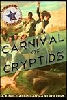 Carnival of Cryptids: An Anthology of Strange and Mysterious Creatures