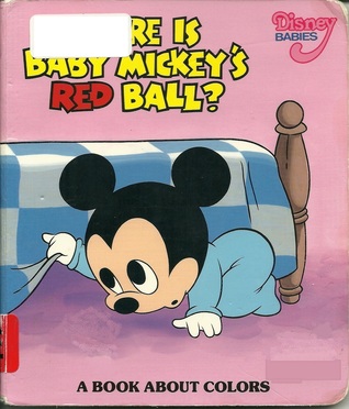Where Is Baby Mickey's Red Ball? A Book About Colors