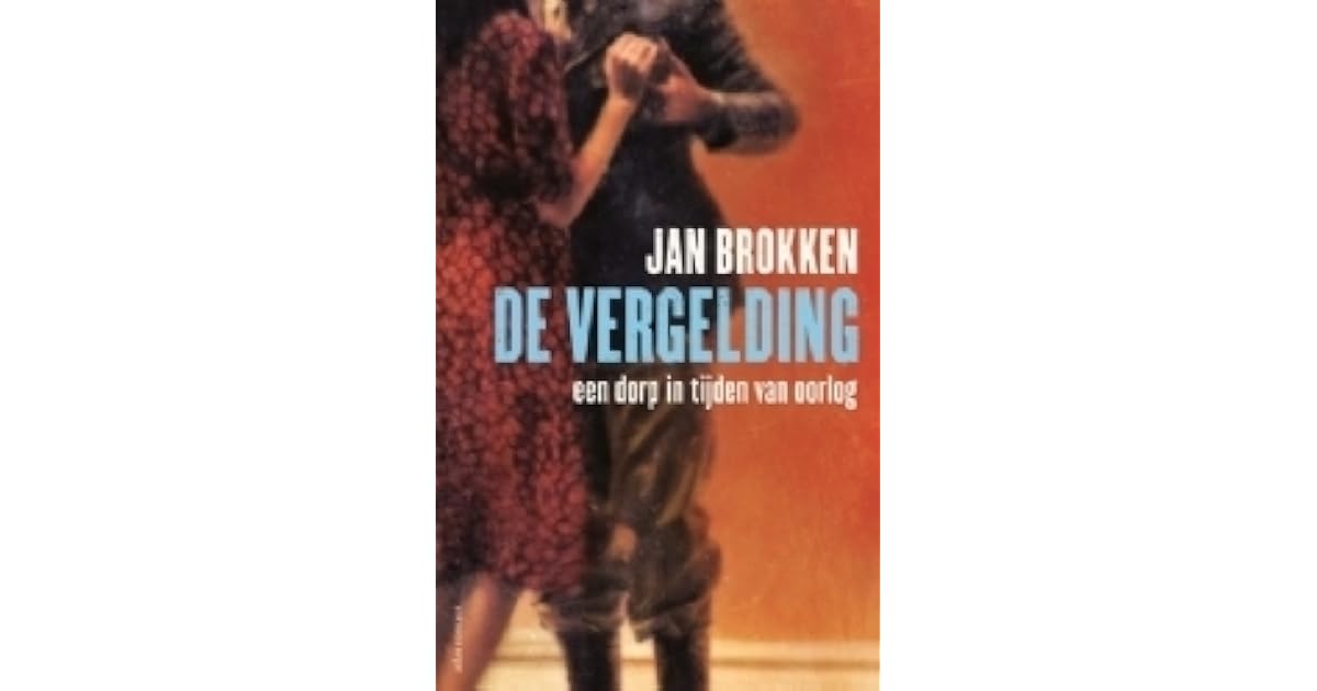 De vergelding: Een dorp in tijden van oorlog by Jan Brokken