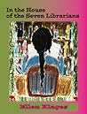 In the House of the Seven Librarians by Ellen Klages