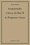 Acamarrados, A Farsa da Rua W, As Pequenas Coisas (Colecção Livrinhos de Teatro, #37) Acamarrados, A Farsa da Rua W, As Pequenas Coisas (Colecção Livrinhos de Teatro, #37)