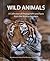 Wild Animals: A Collection of Photographs and Facts from the Animal Kingdom