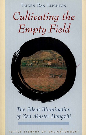 Cultivating the Empty Field: The Silent Illumination of Zen Buddhist Master Hongzhi (Tuttle Library Of Enlightenment)
