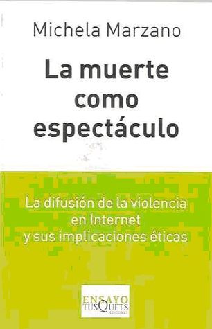 La muerte como espectáculo. La difusión de la violencia en internet y sus implicaciones éticas