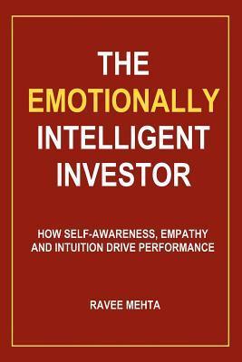 The Emotionally Intelligent Investor: How Self-Awareness, Empathy and Intuition Drive Performance