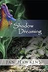 Shadow Dreaming by Jan Hawkins Shadow Dreaming by Jan Hawkins