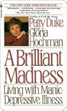 Brilliant Madness: Living with Manic Depressive Illness