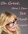 Oh Great, Now I Can See Dead People! (The Oh Great Series #2)