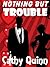 Nothing but Trouble