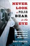 Never Look a Polar Bear in the Eye by Zac Unger