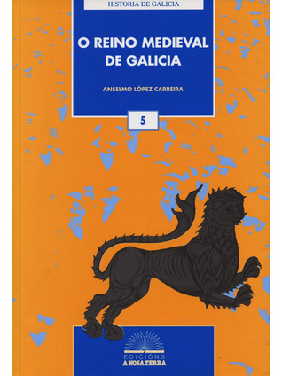 O reino medieval de Galicia. Contribución a unha historia política (Historia de Galicia, #5)