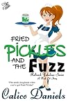 Fried Pickles and the Fuzz by Calico Daniels