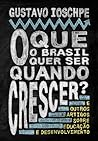 O Que o Brasil Quer Ser Quando Crescer? - E Outros Artigos Sobre Educação e Desenvolvimento