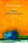 Despre iubire și moarte by Patrick Süskind