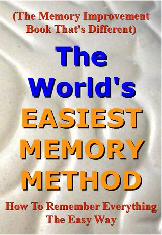 The World's Easiest Memory Method: How to remember everything the easy way