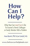 How Can I Help? What you Can (And Can't) Do To Counsel A Frie... by Anna Ranieri
