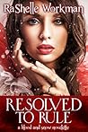 Resolved to Rule by RaShelle Workman Resolved to Rule by RaShelle Workman