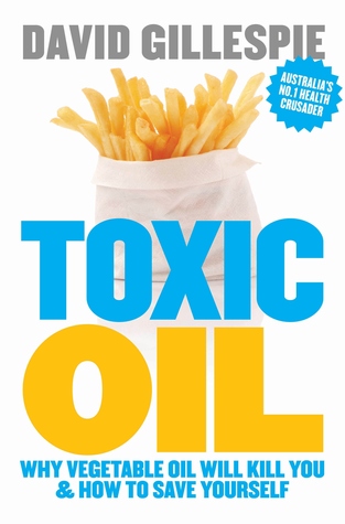 Toxic Oil: Why Vegetable Oil Will Kill You And How To Save Yourself