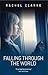 Falling Through the World ~ A Journey Through ME/CFS by Rachel   Clarke