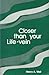 Closer than Your Life-vein by Henry A. Weil Closer than Your Life-vein by Henry A. Weil